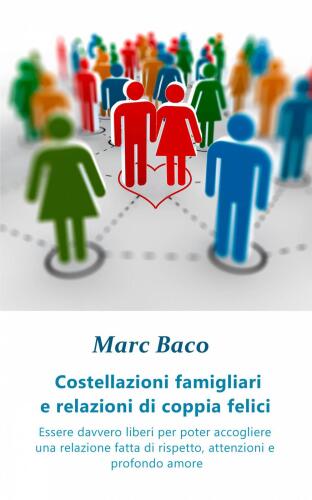 Costellazioni famigliari e relazioni di coppia felici: Essere davvero liberi per poter accogliere una relazione fatta di rispetto e profondo amore