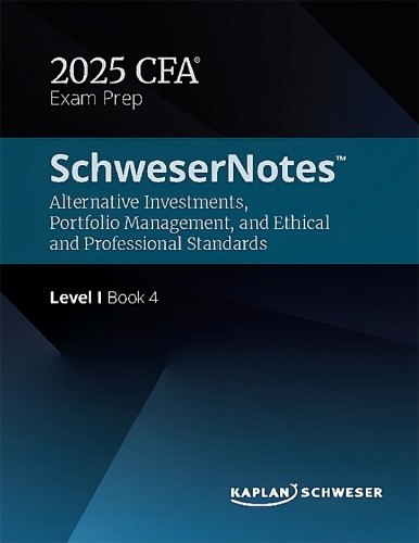 SchweserNotes CFA Level 1 Book 4 2025 Alternative Investments, Portfolio Management, and Ethical and Professional Standards
