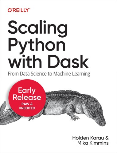 Scaling Python with Dask: From Data Science to Machine Learning