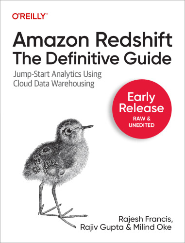 Amazon Redshift: The Definitive Guide: Jump-Start Analytics Using Cloud Data Warehousing