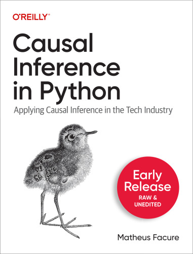 Causal Inference in Python: Applying Causal Inference in the Tech Industry (Fourth Early Release)