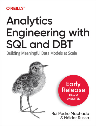 Analytics Engineering with SQL and DBT: Building Meaningful Data Models at Scale