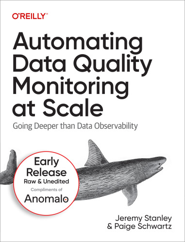 Automating Data Quality Monitoring at Scale: Going Deeper than Data Observability (Third Early Release)