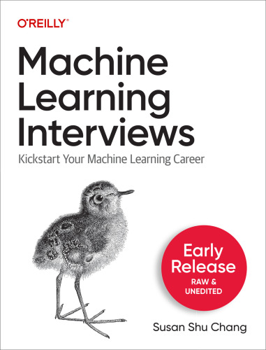 Machine Learning Interviews (Second Early Release)