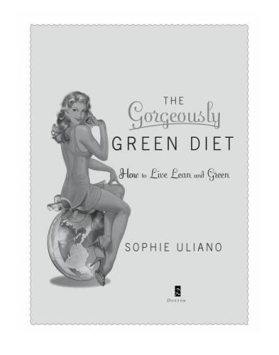 The Gorgeously Green Diet: How to Live Lean and Green