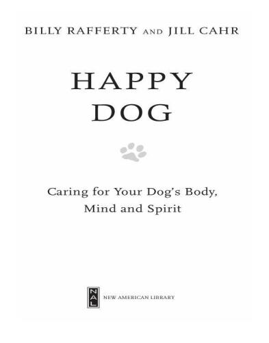 Happy Dog: Caring For Your Dog's Body, Mind and Spirit