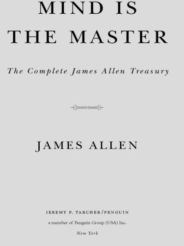 Mind is the Master: The Complete James Allen Treasury