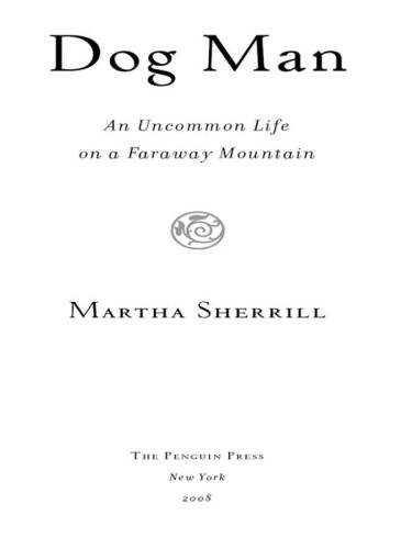 Dog Man: An Uncommon Life on a Faraway Mountain