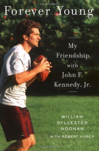 Forever Young : My Friendship with John F. Kennedy, Jr.