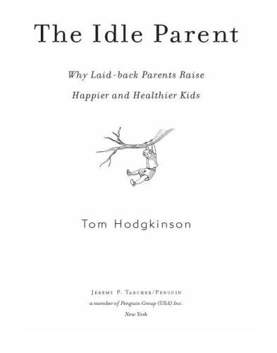 The Idle Parent: Why Laid-Back Parents Raise Happier and Healthier Kids