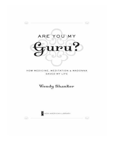 Are You My Guru?: How Medicine, Meditation & Madonna Saved My Life