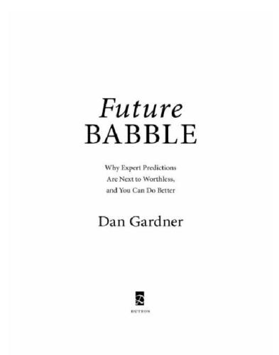 Future Babble: Why Pundits Are Hedgehogs and Foxes Know Best