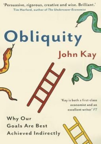 Obliquity: Why Our Goals Are Best Achieved Indirectly