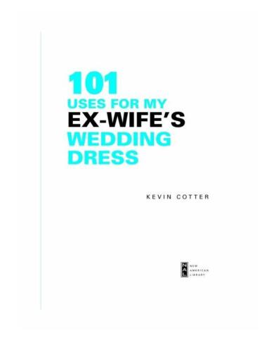 101 Uses for My Ex-Wife's Wedding Dress