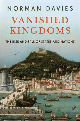Vanished kingdoms: the rise and fall of states and nations