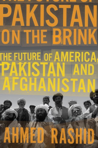 Pakistan on the brink: the future of America, Pakistan, and Afghanistan