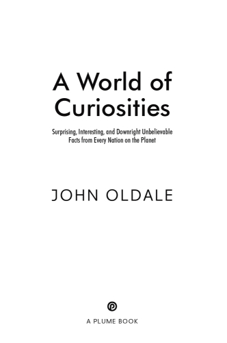 A world of curiosities: surprising, interesting, and downright unbelievable facts from every nation on the planet