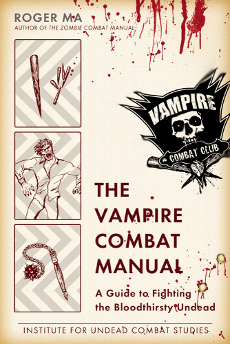 The vampire combat manual: a guide to fighting the bloodthirsty undead