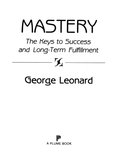 Mastery: the keys to success and long-term fulfillment