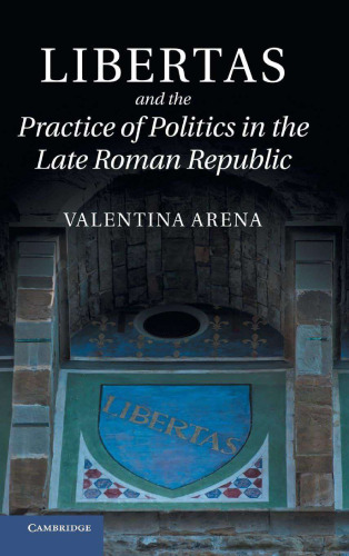 Libertas and the Practice of Politics in the Late Roman Republic