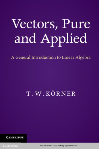 Vectors, Pure and Applied: A General Introduction to Linear Algebra