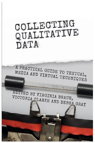 Collecting Qualitative Data: A Practical Guide to Textual, Media and Virtual Techniques