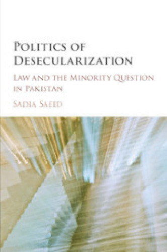Politics of Desecularization: Law and the Minority Question in Pakistan