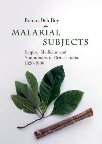 Malarial Subjects: Empire, Medicine and Nonhumans in British India, 1820–1909 (Science in History)