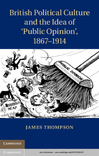 British Political Culture and the Idea of 'Public Opinion', 1867-1914
