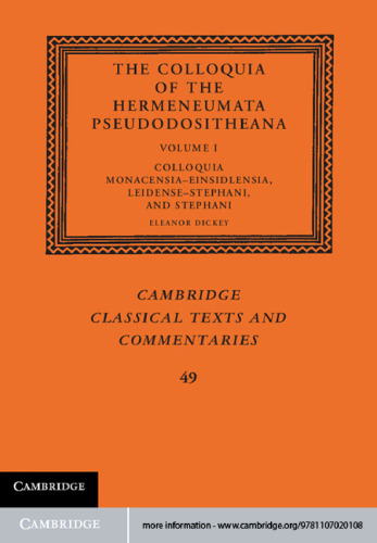 The Colloquia of the Hermeneumata Pseudodositheana: Volume 1, Colloquia Monacensia-Einsidlensia, Leidense-Stephani, and Stephani