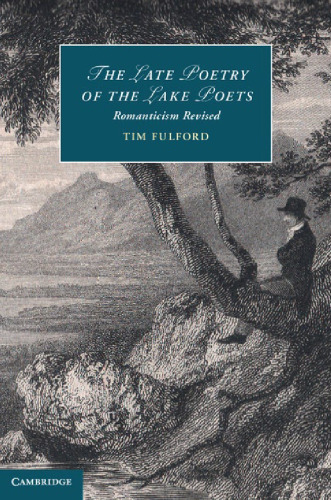 The Late Poetry of the Lake Poets : Romanticism Revised