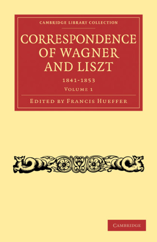Correspondence of Wagner and Liszt, Volume 1