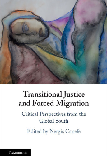 Transitional Justice and Forced Migration: Critical Perspectives from the Global South