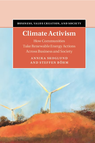Climate Activism: How Communities Take Renewable Energy Actions Across Business and Society (Business, Value Creation, and Society)