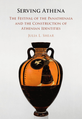 Serving Athena: The Festival of the Panathenaia and the Construction of Athenian Identities