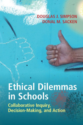 Ethical Dilemmas in Schools: Collaborative Inquiry, Decision-Making and Action