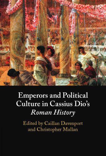 Emperors and political culture in Cassius Dio's Roman history