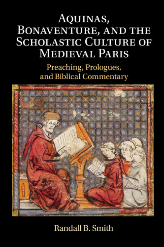 Aquinas, Bonaventure, and the Scholastic Culture of Medieval Paris: Preaching, Prologues, and Biblical Commentary