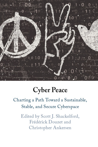 Cyber Peace: Charting a Path Toward a Sustainable, Stable, and Secure Cyberspace