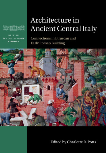 Architecture in Ancient Central Italy: Connections in Etruscan and Early Roman Building (British School at Rome Studies)