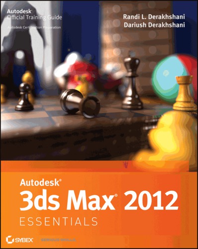 Autodesk® 3ds Max® 2012 Essentials: AUTODESK OFFICIAL TRAINING GUIDE