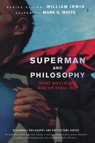 Superman and Philosophy: What Would the Man of Steel Do?