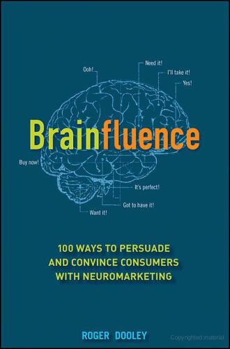 Brainfluence: 100 Ways to Persuade and Convince Consumers With Neuromarketing