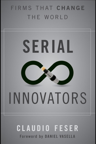 Serial innovators : firms that change the world