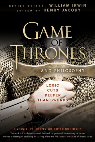Game of thrones and philosophy logic cuts deeper than swords