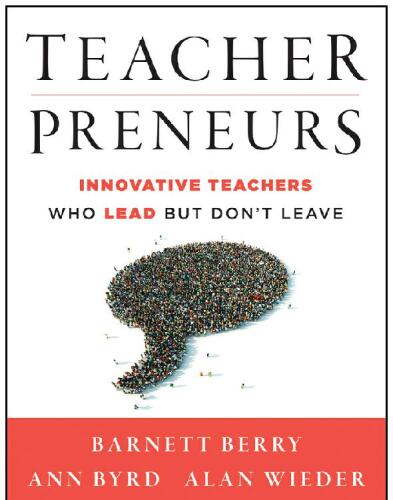 Teacherpreneurs: Innovative Teachers Who Lead But Don't Leave