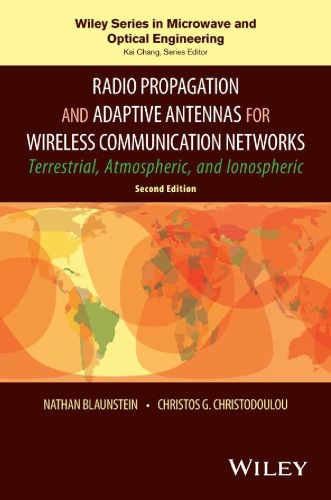 Radio Propagation and Adaptive Antennas for Wireless Communication Networks Terrestrial, Atmospheric, and Ionospheric, 2nd Edition
