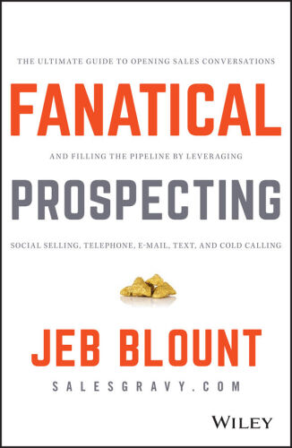 Fanatical Prospecting: The Ultimate Guide to Opening Sales Conversations an