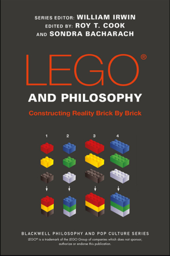 LEGO and Philosophy: Constructing Reality Brick By Brick (The Blackwell Philosophy and Pop Culture Series)