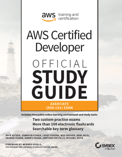 Aws Certified Developer Official Study Guide, Associate Exam: Associate (Dva-C01) Exam
